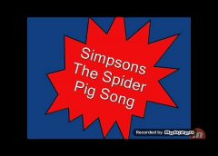 Spider pig! – Simpsons Song!